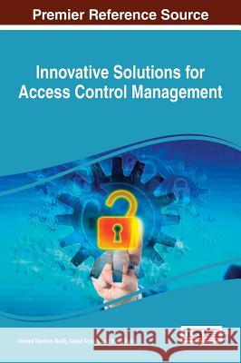 Innovative Solutions for Access Control Management Ahmad Kamran Malik Adeel Anjum Basit Raza 9781522504481 Information Science Reference