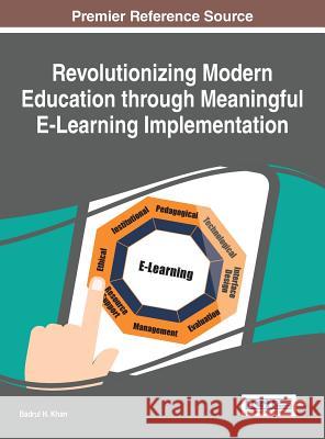 Revolutionizing Modern Education through Meaningful E-Learning Implementation Khan, Badrul H. 9781522504665 Information Science Reference