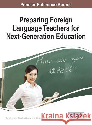 Preparing Foreign Language Teachers for Next-Generation Education Chin-Hsi Lin Dongbo Zhang Binbin Zheng 9781522504832 Information Science Reference