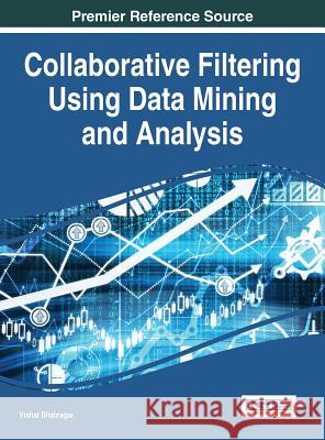 Collaborative Filtering Using Data Mining and Analysis Vishal Bhatnagar 9781522504894