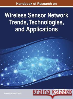 Handbook of Research on Wireless Sensor Network Trends, Technologies, and Applications Narendra Kumar Kamila 9781522505013