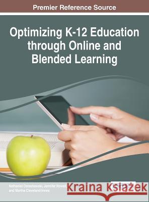 Optimizing K-12 Education through Online and Blended Learning Ostashewski, Nathaniel 9781522505075 Information Science Reference