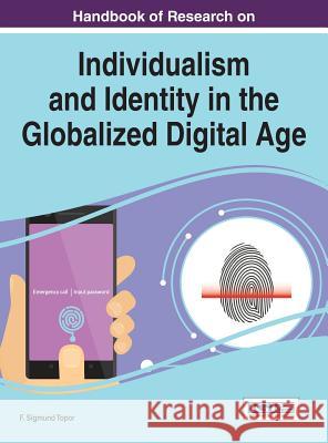 Handbook of Research on Individualism and Identity in the Globalized Digital Age F. Sigmund Topor 9781522505228 Information Science Reference