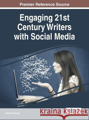 Engaging 21st Century Writers with Social Media Kendra N. Bryant 9781522505624