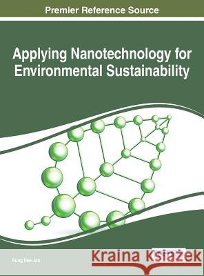 Applying Nanotechnology for Environmental Sustainability Sung Hee Joo 9781522505853 Information Science Reference