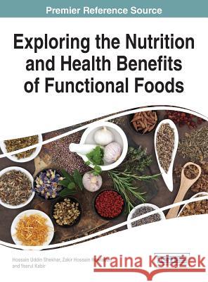 Exploring the Nutrition and Health Benefits of Functional Foods Hossain Uddin Shekhar Zakir Hossain Howlader Yearul Kabir 9781522505914 Medical Information Science Reference