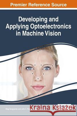 Developing and Applying Optoelectronics in Machine Vision Oleg Sergiyenko Julio C. Rodriguez-Quinonez 9781522506324 Information Science Reference