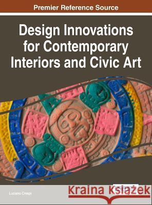 Design Innovations for Contemporary Interiors and Civic Art Luciano Crespi 9781522506669 Information Science Reference