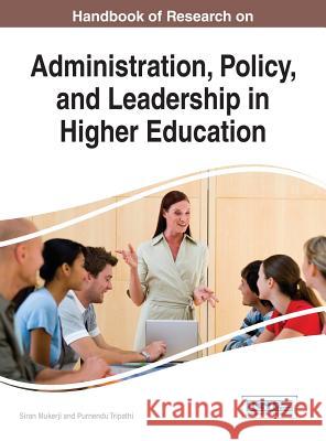 Handbook of Research on Administration, Policy, and Leadership in Higher Education Siran Mukerji Purnendu Tripathi 9781522506720