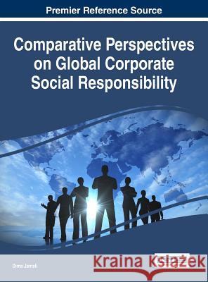 Comparative Perspectives on Global Corporate Social Responsibility Dima Jamali 9781522507208 Business Science Reference
