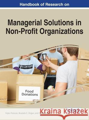 Handbook of Research on Managerial Solutions in Non-Profit Organizations Vojko Potocan Mustafa C. U Zlatko Nedelko 9781522507314 Information Science Reference