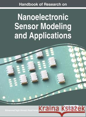 Handbook of Research on Nanoelectronic Sensor Modeling and Applications Mohammad Taghi Ahmadi Razali Ismail Sohail Anwar 9781522507369 Engineering Science Reference
