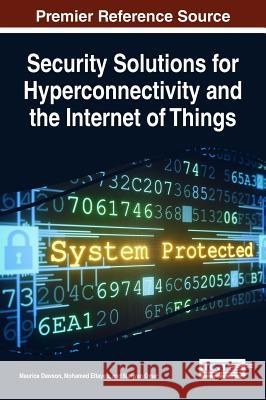 Security Solutions for Hyperconnectivity and the Internet of Things Maurice Dawson Mohamed Eltayeb Marwan Omar 9781522507413