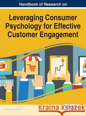 Handbook of Research on Leveraging Consumer Psychology for Effective Customer Engagement Norazah Mohd Suki 9781522507468 Business Science Reference