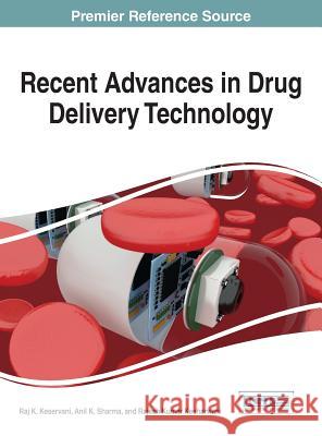 Recent Advances in Drug Delivery Technology Raj K. Keservani Anil K. Sharma Rajesh Kumar Kesharwani 9781522507543 Medical Information Science Reference