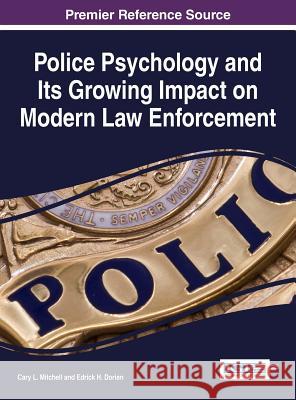 Police Psychology and Its Growing Impact on Modern Law Enforcement Cary L. Mitchell Edrick H. Dorian 9781522508137 Information Science Reference