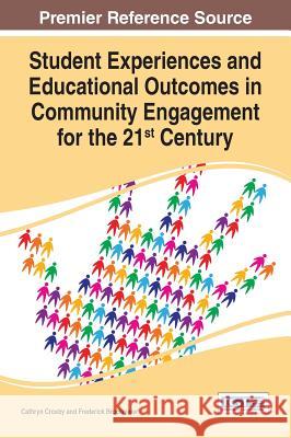 Student Experiences and Educational Outcomes in Community Engagement for the 21st Century Cathryn Crosby Frederick Brockmeier 9781522508748 Information Science Reference