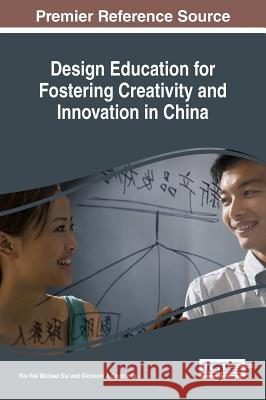 Design Education for Fostering Creativity and Innovation in China Kin Wai Michael Siu Giovanni J. Contreras 9781522509110 Information Science Reference