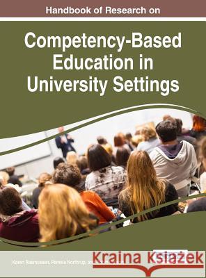 Handbook of Research on Competency-Based Education in University Settings Karen Rasmussen Pamela Northrup Robin Colson 9781522509325 Information Science Reference