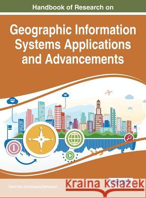 Handbook of Research on Geographic Information Systems Applications and Advancements Sami Faiz Khaoula Mahmoudi 9781522509370 Information Science Reference
