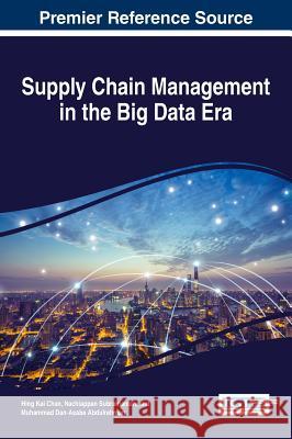 Supply Chain Management in the Big Data Era Hing Kai Chan Nachiappan Subramanian Muhammad Dan-Asabe Abdulrahman 9781522509561