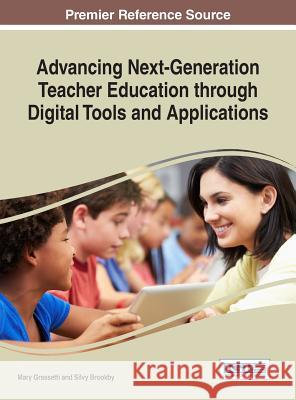 Advancing Next-Generation Teacher Education through Digital Tools and Applications Grassetti, Mary 9781522509653 Information Science Reference