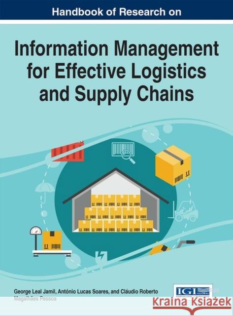 Handbook of Research on Information Management for Effective Logistics and Supply Chains George Leal Jamil Antonio Lucas Soares Claudio Roberto Magalhaes Pessoa 9781522509738 Business Science Reference