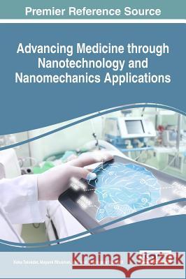 Advancing Medicine through Nanotechnology and Nanomechanics Applications Keka Talukdar, Mayank Bhushan, Anil Shantappa Malipatil 9781522510437 Eurospan (JL)