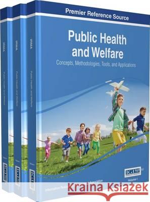 Public Health and Welfare: Concepts, Methodologies, Tools, and Applications, 3 volume Management Association, Information Reso 9781522516743 Information Science Reference