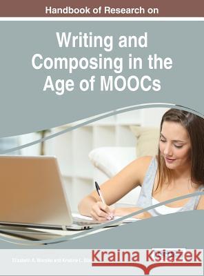 Handbook of Research on Writing and Composing in the Age of MOOCs Monske, Elizabeth a. 9781522517184 Information Science Reference