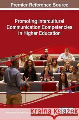 Promoting Intercultural Communication Competencies in Higher Education Grisel Maria Garcia-Perez Constanza Rojas-Primus 9781522517320 Information Science Reference
