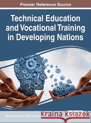 Technical Education and Vocational Training in Developing Nations Ugochukwu Chinoso Okolie Asfa M. Yasin 9781522518112 Information Science Reference