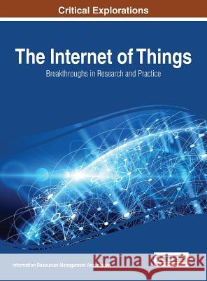 The Internet of Things: Breakthroughs in Research and Practice Information Reso Managemen 9781522518327 Information Science Reference