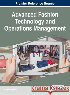 Advanced Fashion Technology and Operations Management Alessandra Vecchi 9781522518655 Business Science Reference
