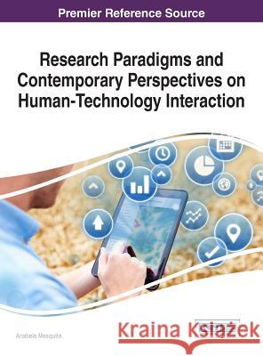 Research Paradigms and Contemporary Perspectives on Human-Technology Interaction Anabela Mesquita 9781522518686