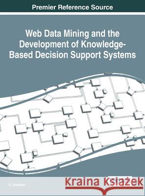 Web Data Mining and the Development of Knowledge-Based Decision Support Systems G. Sreedhar 9781522518778