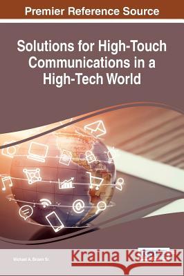 Solutions for High-Touch Communications in a High-Tech World Michael A. Brow 9781522518976 Information Science Reference