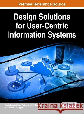 Design Solutions for User-Centric Information Systems Saqib Saeed Yasser A. Bamarouf T. Ramayah 9781522519447 Information Science Reference