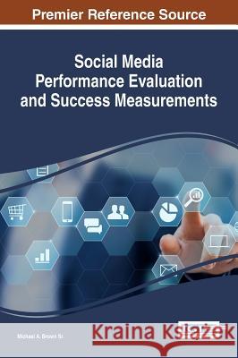 Social Media Performance Evaluation and Success Measurements Michael A. Brow 9781522519638 Information Science Reference
