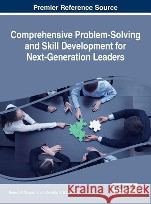 Comprehensive Problem-Solving and Skill Development for Next-Generation Leaders Jr. Ronald a. Styron Jennifer L. Styron 9781522519683 Business Science Reference