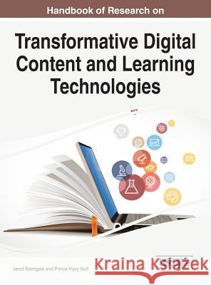 Handbook of Research on Transformative Digital Content and Learning Technologies Jared Keengwe Prince Hycy Bull 9781522520009 Information Science Reference