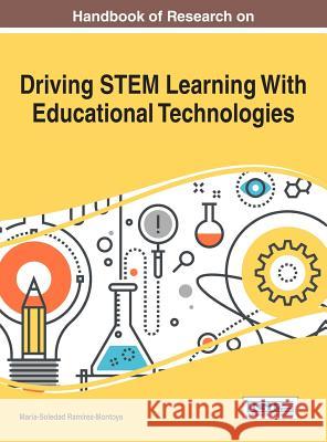 Handbook of Research on Driving STEM Learning With Educational Technologies Ramírez-Montoya, María-Soledad 9781522520269 Information Science Reference
