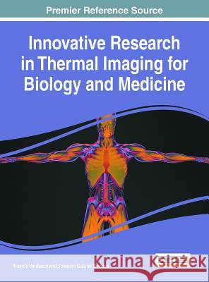 Innovative Research in Thermal Imaging for Biology and Medicine Ricardo Vardasca Joaquim Gabriel Mendes 9781522520726