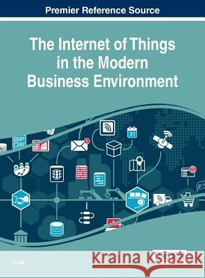 The Internet of Things in the Modern Business Environment In Lee 9781522521044 Business Science Reference