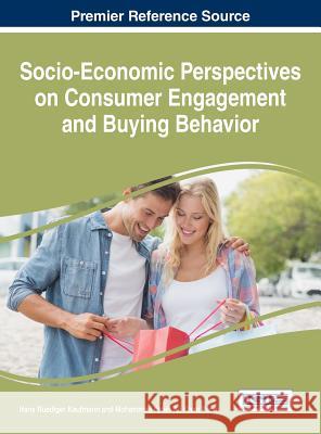Socio-Economic Perspectives on Consumer Engagement and Buying Behavior Hans Ruediger Kaufmann Mohammad Fateh Ali Khan Panni 9781522521396 Business Science Reference