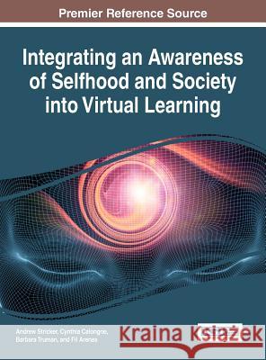 Integrating an Awareness of Selfhood and Society into Virtual Learning Stricker, Andrew 9781522521822 Information Science Reference