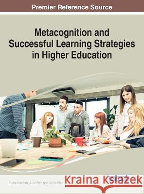 Metacognition and Successful Learning Strategies in Higher Education Elena Railean Alev Elci Atilla Elci 9781522522188