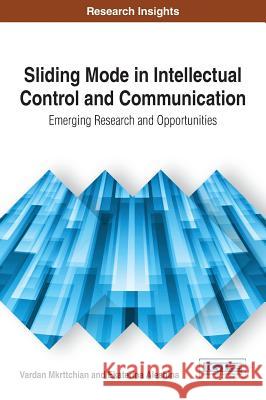 Sliding Mode in Intellectual Control and Communication: Emerging Research and Opportunities Vardan Mkrttchian Ekaterina Aleshina 9781522522928 Information Science Reference
