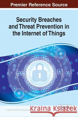 Security Breaches and Threat Prevention in the Internet of Things N. Jeyanthi R. Thandeeswaran 9781522522966