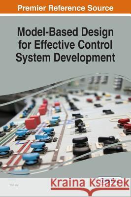 Model-Based Design for Effective Control System Development Wei Wu 9781522523031 Information Science Reference